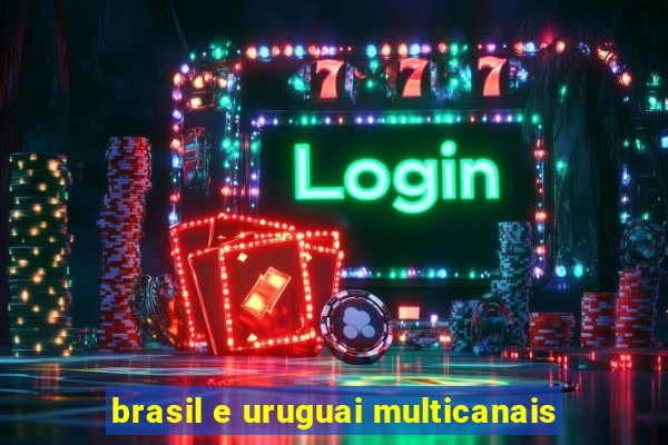 brasil e uruguai multicanais